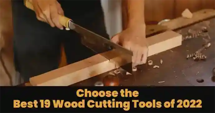 Choose-the-Best-19-Wood-Cutting-Tools-of-2022