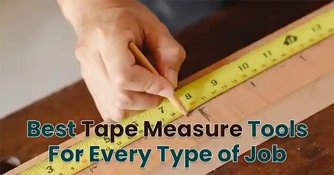 Best Tape Measure Tools for Every Type of Job - Daily Life Tools