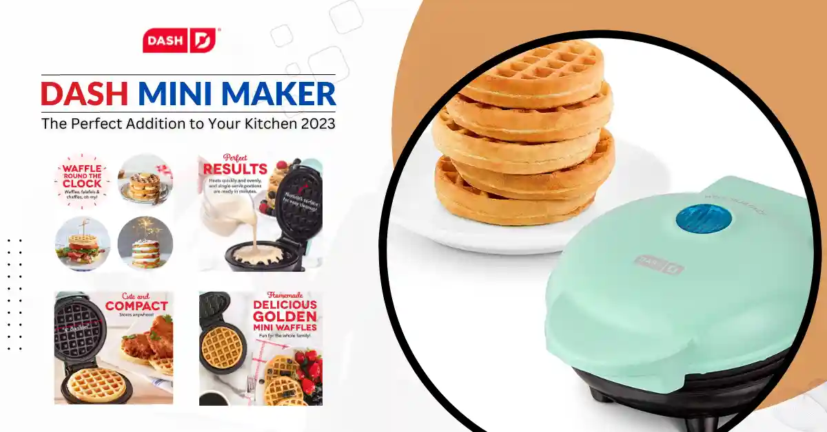 DASH Mini Maker The Perfect Addition to Your Kitchen 2023