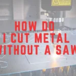 How do I cut metal without a saw