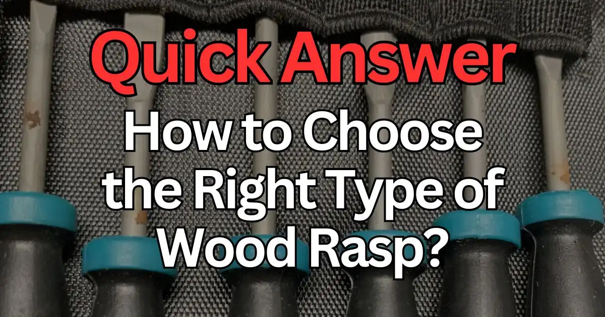 A collection of various wood rasps with the text "How to Choose the Right Type of Wood Rasp" displayed prominently.