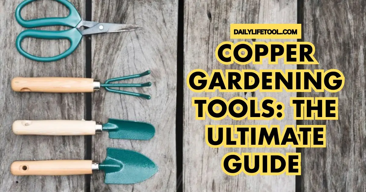 A collection of copper gardening tools, including scissors, a hand rake, and a trowel, arranged on a wooden surface with the text "Copper Gardening Tools: The Ultimate Guide" displayed prominently. Copper Gardening Tools