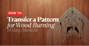 How to Transfer a Pattern for Wood Burning (4 Tested Methods)