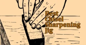 Top 3 Best Chisel Sharpening Jig for Woodworking