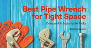 Best Pipe Wrench for Tight Space Compact & Adjustable Picks
