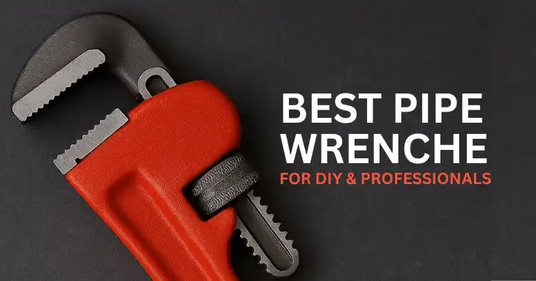 Best Pipe Wrenches for DIY & Professionals — Top 7 Picks